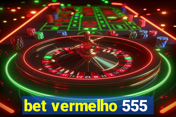 bet vermelho 555